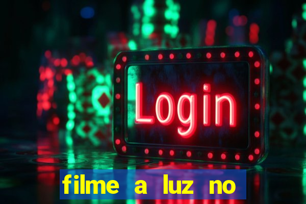 filme a luz no fim do mundo completo dublado